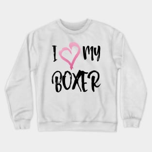 I Love My Boxer dog! Especially for Boxer dog owners! Crewneck Sweatshirt